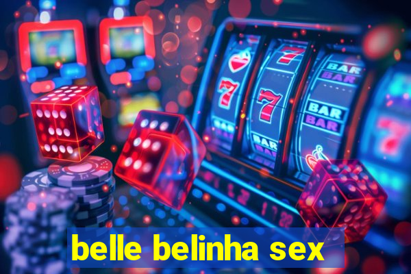 belle belinha sex